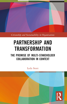 Partnership and Transformation: The Promise of Multi-stakeholder Collaboration in Context - Stott, Leda