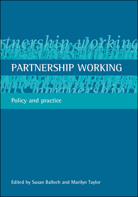 Partnership Working: Policy and Practice - Taylor, Marilyn (Editor), and Balloch, Susan (Editor)