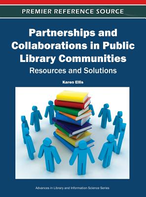 Partnerships and Collaborations in Public Library Communities: Resources and Solutions - Ellis, Karen (Editor)