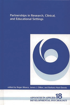 Partnerships in Research, Clinical, and Educational Settings - Bibace, Roger, and Dillon, James, and Noel, Barbara