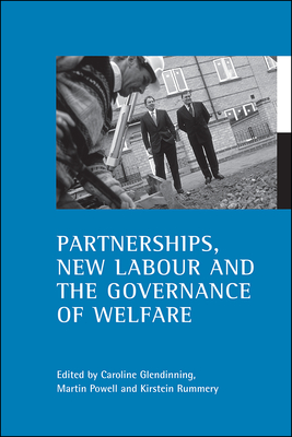 Partnerships, New Labour and the Governance of Welfare - Glendinning, Caroline (Editor), and Powell, Martin (Editor), and Rummery, Kirstein (Editor)