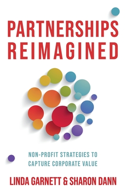 Partnerships Reimagined: Non-profit strategies to capture corporate value - Garnett, Linda, and Dann, Sharon