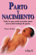 Parto Y Nacimiento/ Labor and Birth: Todo Lo Que Usted Necesita Saber Acerca Del Trabajo De Parto (Spanish Edition)