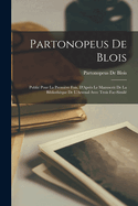 Partonopeus De Blois: Publi Pour La Premire Fois, D'Aprs Le Manuscrit De La Bibliothque De L'Arsenal Avec Trois Fac-Simil