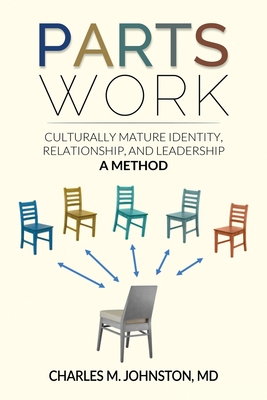 Parts Work: Culturally Mature Identity, Relationship, and Leadership: A Method - Johnston, Charles M