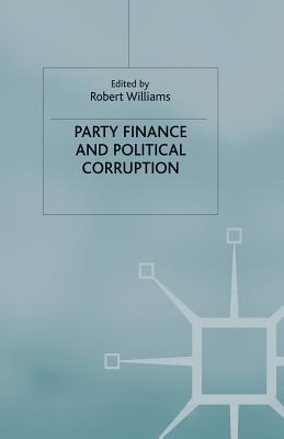 Party Finance and Political Corruption - Williams, R (Editor)