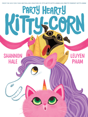 Party Hearty Kitty-Corn: A Picture Book - Hale, Shannon