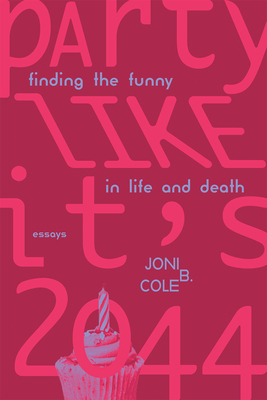 Party Like It's 2044: Finding the Funny in Life and Death - Cole, Joni B