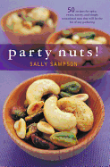 Party Nuts!: 50 Recipes for Spicy, Sweet, Savory, and Simply Sensational Nuts That Will Be the Hit of Any Gathering