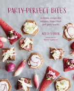 Party-perfect Bites: Delicious Recipes for Canaps, Finger Food and Party Snacks