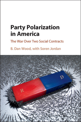 Party Polarization in America: The War Over Two Social Contracts - Wood, B. Dan, and Jordan, Soren