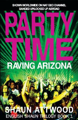 Party Time: Raving Arizona - Attwood, Shaun