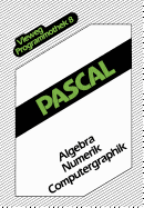 Pascal: Algebra -- Numerik -- Computergraphik