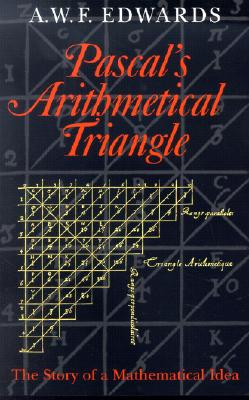Pascal's Arithmetical Triangle: The Story of a Mathematical Idea - Edwards, A W F, Dr.