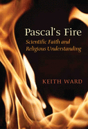 Pascal's Fire: Scientific Faith and Religious Understanding