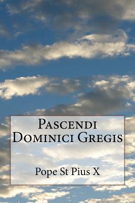 Pascendi Dominici Gregis - Pius X, Pope St