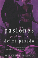 Pasiones Prohibidas De Mi Pasado Saga N1: Una Novela Romntica que no podrs parar de leer.