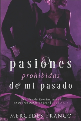 Pasiones Prohibidas De Mi Pasado Saga N1: Una Novela Romntica que no podrs parar de leer. - Franco, Mercedes