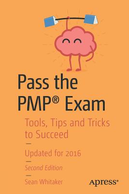 Pass the Pmp(r) Exam: Tools, Tips and Tricks to Succeed - Whitaker, Sean