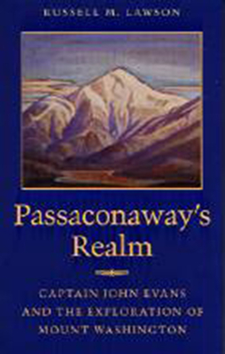 Passaconaway's Realm: Captain John Evans and the Exploration of Mount Washington - Lawson, Russell M