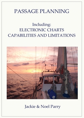 Passage Planning: Including: Electronic Charts: Capabilities and Limitations - Parry, Jackie, and Parry, Noel