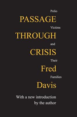 Passage Through Crisis: Polio Victims and Their Families - Davis, Fred