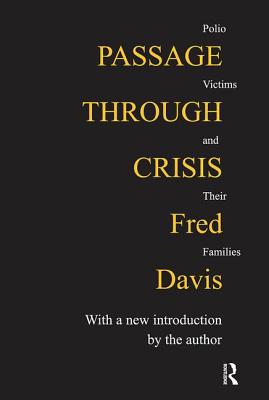 Passage Through Crisis: Polio Victims and Their Families - Davis, Fred