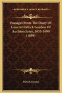 Passages from the Diary of General Patrick Gordon of Auchleuchries, 1635-1699 (1859)