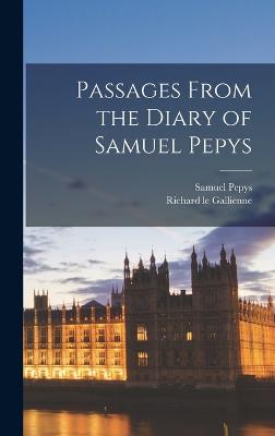 Passages From the Diary of Samuel Pepys - Gallienne, Richard Le, and Pepys, Samuel