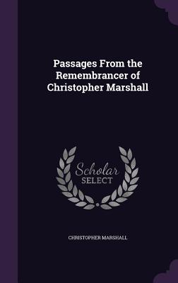 Passages From the Remembrancer of Christopher Marshall - Marshall, Christopher