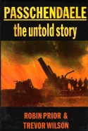 Passchendaele: The Untold Story - Prior, Robin, and Wilson, Trevor
