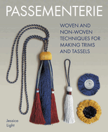 Passementerie: Woven and Non Woven Techniques for Making Trims and Tassels