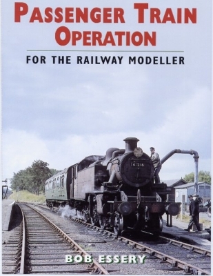 Passenger Train Operation: For the Railway Modeller - Essery, Bob