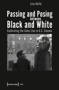 Passing and Posing Between Black and White: Calibrating the Color Line in U.S. Cinema
