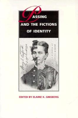 Passing and the Fictions of Identity - Ginsberg, Elaine K (Editor)