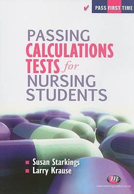 Passing Calculations Tests for Nursing Students - Starkings, Susan, Dr., and Krause, Larry