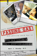 Passing Gas and Getting Paid for It: The Musings of a Comic Anesthesiologist - Borsky, Bart J, MD