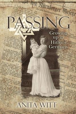 Passing: Growing up in Hitler's Germany - Witt, Anita