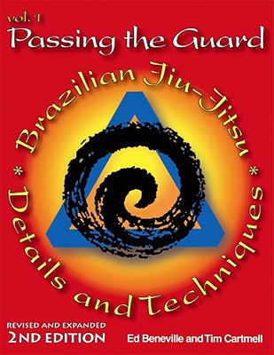 Passing the Guard: Brazilian Jiu-Jitsu, Details and Techniques: Vol. 1 - Beneville, Ed, and Cartmell, Tim