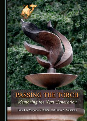 Passing the Torch: Mentoring the Next Generation - Snipes, Marjorie M. (Editor), and Salamone, Frank A. (Editor)