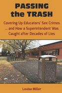 PASSING the TRASH: Covering Up Educators' Sex Crimes - and How a Superintendent Was Caught after Decades of Lies