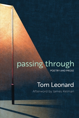 passing through: Poetry and Prose - Kelman, James (Foreword by), and Leonard, Tom