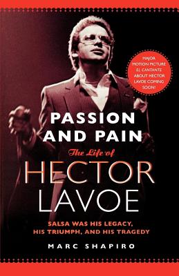 Passion and Pain: The Life of Hector Lavoe - Shapiro, Marc