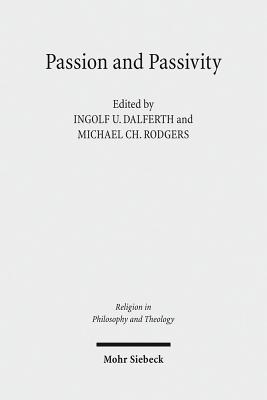 Passion and Passivity: Claremont Studies in the Philosophy of Religion, Conference 2009 - Dalferth, Ingolf U (Editor), and Rodgers, Michael (Editor)