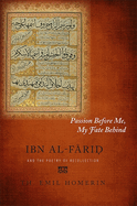 Passion Before Me, My Fate Behind: Ibn Al-F ri  And the Poetry of Recollection