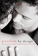 Passion By Design: Re-Decorate Your Bedroom and Re-Invent Your Love Life