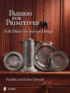 Passion for Primitives: Folk Decor for Interior Design