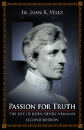 Passion for Truth: The Life of John Henry Newman Second Edition