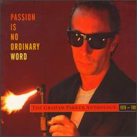 Passion Is No Ordinary Word: The Graham Parker Anthology 1976-1991 - Graham Parker