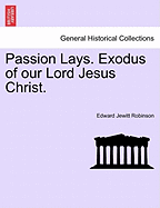 Passion Lays. Exodus of Our Lord Jesus Christ.